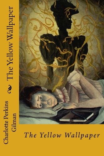 Charlotte Perkins Gilman: The Yellow Wallpaper (Paperback, 2018, CreateSpace Independent Publishing Platform)