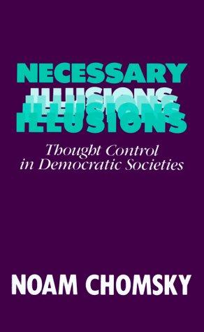 Noam Chomsky: Necessary Illusions (1999, South End Press)
