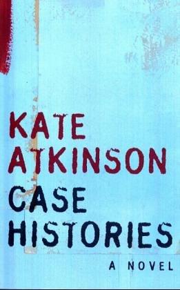 Kate Atkinson: Case Histories (2004, Doubleday)