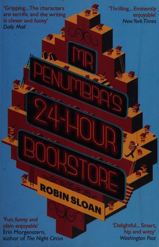 Robin Sloan: Mr Penumbra's 24-hour bookstore (2014, Atlantic Books)