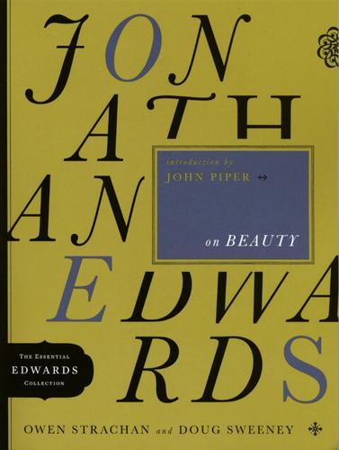 Jonathan Edwards on beauty (2010, Moody Publishers)