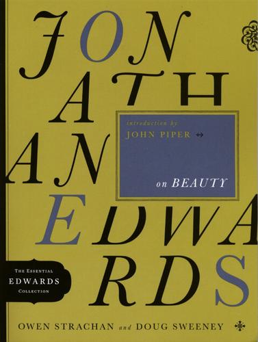 Owen Strachan, Douglas Sweeney: Jonathan Edwards on beauty (2010, Moody Publishers)