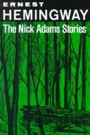 Ernest Hemingway: The Nick Adams stories. (1972, Scribner)