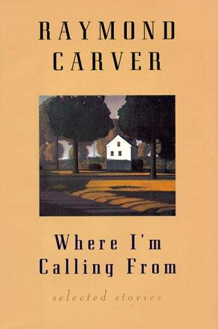 Raymond Carver: Where I'm Calling from (Hardcover, 1998, Atlantic Monthly Pr)