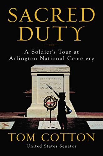 Tom Cotton: Sacred Duty: A Soldier's Tour at Arlington National Cemetery (2019, William Morrow)