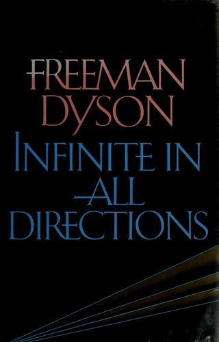 Freeman J. Dyson: Infinite in all directions (1988, Harper & Row)