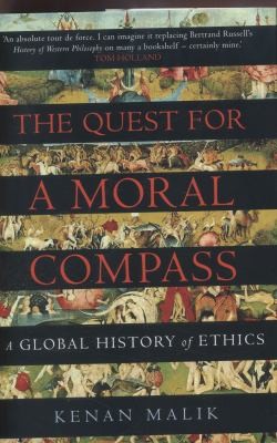 The Quest For A Moral Compass A Global History Of Ethics (2014, Atlantic Books)