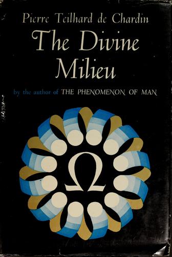 Pierre Teilhard de Chardin: The divine milieu