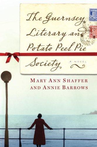 Annie Barrows, Mary Ann Shaffer, Mary Ann Shaffer: The Guernsey Literary and Potato Peel Pie Society (2008, The Dial Press)