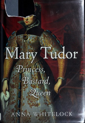 Anna Whitelock: Mary Tudor (2009, Random House)