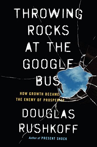 Douglas Rushkoff: Throwing Rocks at the Google Bus (Paperback, 2016, Portfolio)