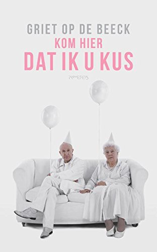 Griet Op de Beeck: Kom hier dat ik u kus (Paperback, 2014, Prometheus)