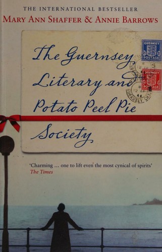 Annie Barrows, Annie Barrows, Mary Ann Shaffer: Guernsey Literary and Potato Peel Pie Society (2009, Bloomsbury Publishing Plc)