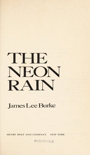 James Lee Burke: The neon rain (1987, H. Holt)