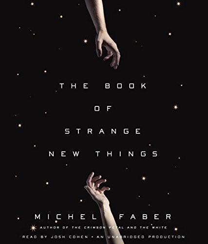 Michel Faber, Josh Cohen: The Book of Strange New Things (AudiobookFormat, 2014, Random House Audio)