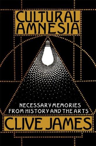 Clive James: Cultural Amnesia (2007, W. W. Norton)