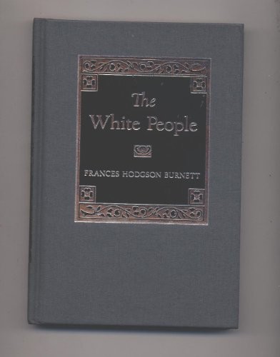 Frances Hodgson Burnett: The white people (2000, Aeon Pub. Co., Aeon Pub. Co, Brand: Aeon Pub. Co)