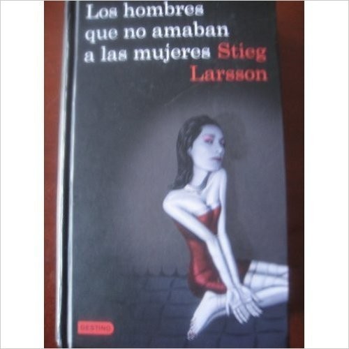 Stieg Larsson: Los hombres que no amaban a las mujeres (Hardcover, Destino)