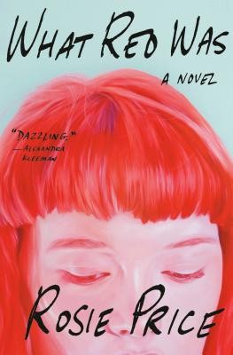 Rosie Price: What Red WAs (Hardcover, 2019, Hogarth)