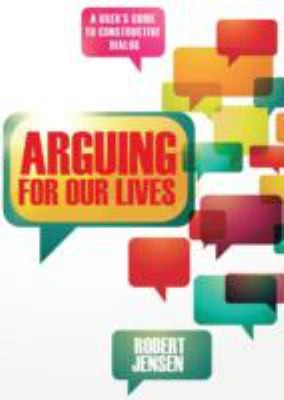 Robert Jensen: Arguing For Our Lives A Users Guide To Constructive Dialog (2013, City Lights Books)