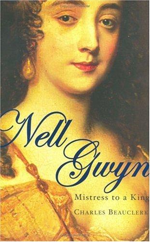 Charles Beauclerk: Nell Gwyn (2005, Atlantic Monthly Press)