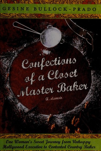 Gesine Bullock-Prado: Confections of a closet master baker (2009, Broadway Books)