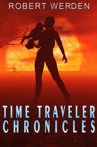 Robert Werden: Time Traveler Chronicles (Paperback, 2016, Robert Werden)