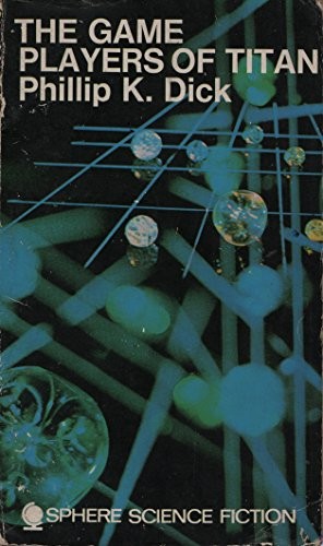 Philip K. Dick: The Game-players of Titan (1969, Sphere)