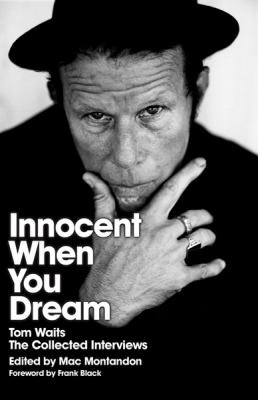 Mac Montandon: Innocent When You Dream Tom Waits The Collected Interviews (2007, Orion Publishing Co)