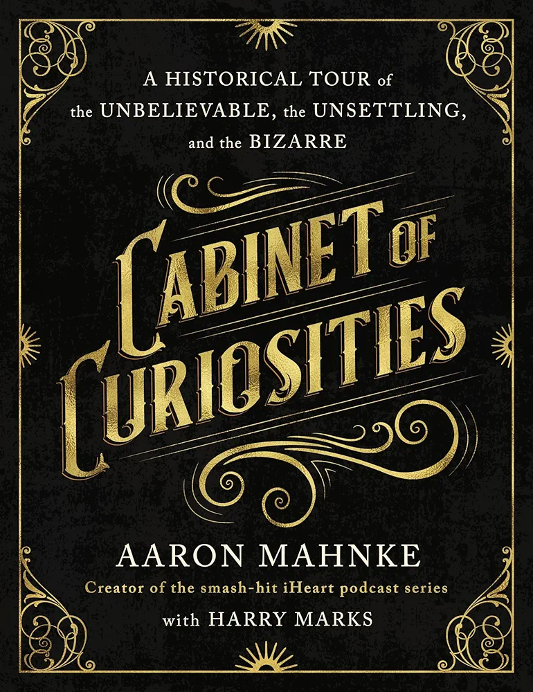 Aaron Mahnke, Harry Marks: Cabinet of Curiosities (2024, St. Martin's Press)