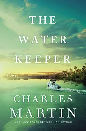 Charles Martin: The water keeper (Hardcover, 2020, Thomas Nelson)