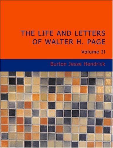 Burton J. Hendrick: The Life and Letters of Walter H. Page Volume II (Large Print Edition) (Paperback, BiblioBazaar)