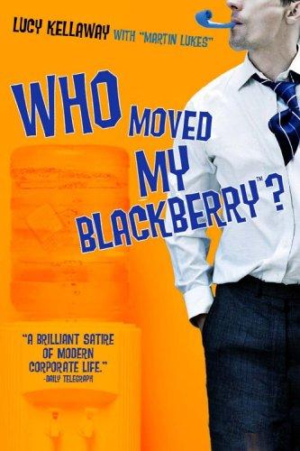 Lucy Kellaway: Who moved my BlackBerry? (2006, Hyperion)