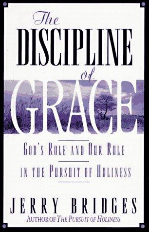 The discipline of grace (1994, NavPress)