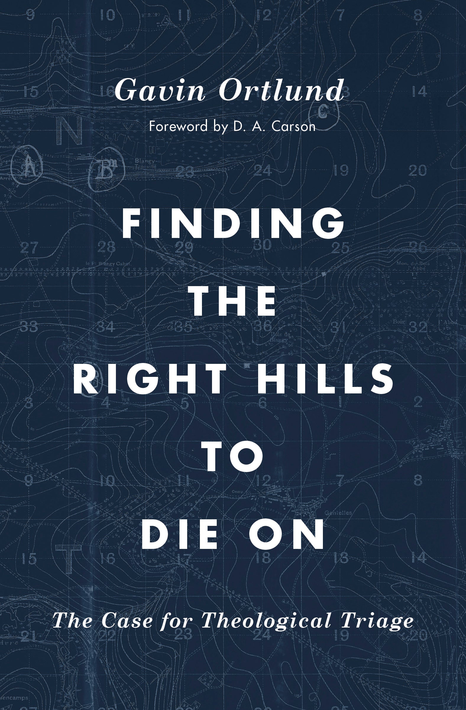 Gavin Ortlund, D. A. Carson: Finding the Right Hills to Die On (2020, Crossway)