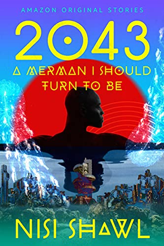 Nisi Shawl (duplicate): 2043... A Merman I Should Turn to Be (EBook, Amazon Original Stories)