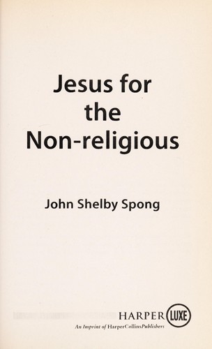 John Shelby Spong: Jesus for the non-religious (2007, HarperLuxe)