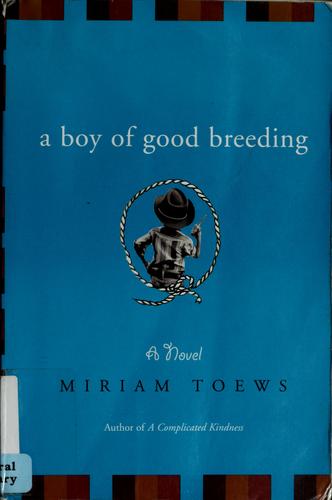 Miriam Toews: A boy of good breeding (2006, Counterpoint)