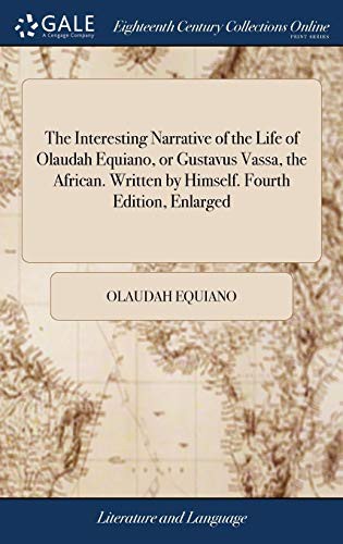 Olaudah Equiano: The Interesting Narrative of the Life of Olaudah Equiano, or Gustavus Vassa, the African. Written by Himself. Fourth Edition, Enlarged (Hardcover, 2018, Gale Ecco, Print Editions)