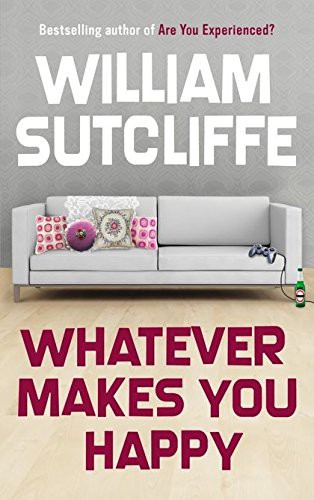 William Sutcliffe: Whatever Makes You Happy (Paperback, 2008, Bloomsbury Publishing PLC, Brand: Bloomsbury Publishing PLC)