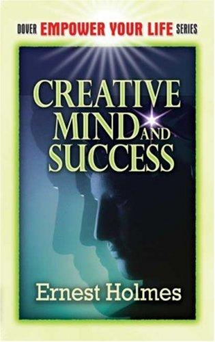 Ernest Shurtleff Holmes: Creative Mind and Success (Dover Empower Your Life Series) (Paperback, 2007, Dover Publications)