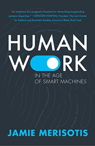 Jamie Merisotis: Human Work In the Age of Smart Machines (Hardcover, 2020, RosettaBooks)