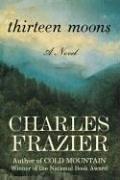 Charles Frazier: Thirteen Moons (2006, Random House)