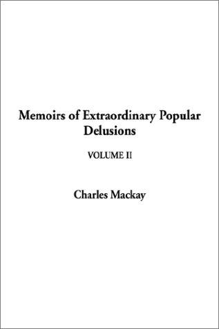 Charles Mackay: Memoirs of Extraordinary Popular Delusions (Paperback, 2002, IndyPublish.com)