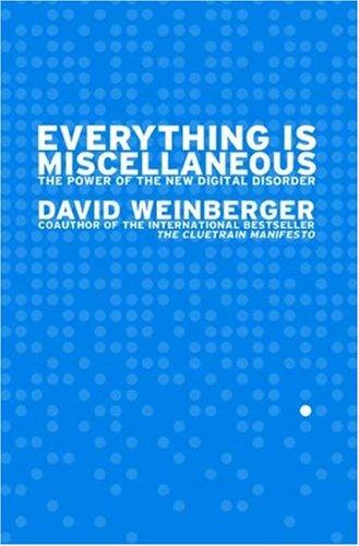 David Weinberger: Everything Is Miscellaneous (Hardcover, 2007, Times Books)