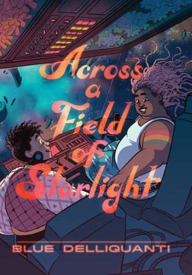 Blue Delliquanti: Across a Field of Starlight : (a Graphic Novel) (2022, Penguin Random House LLC, Random House Graphic)