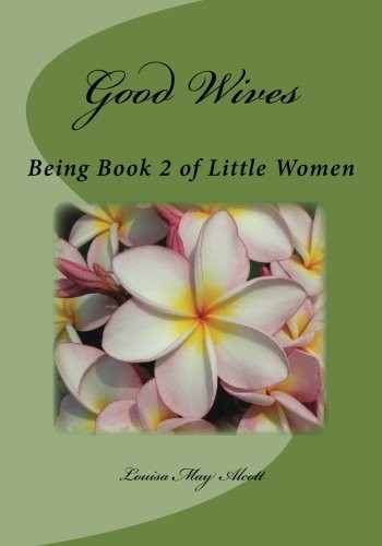 Good Wives: Being Book 2 of Little Women (2015, CreateSpace Independent Publishing Platform)