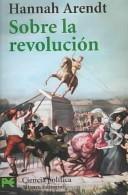 Hannah Arendt: Sobre la revolucion (Paperback, Spanish language, 2004, Alianza Editorial Sa)