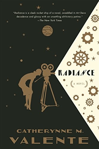 Catherynne M. Valente: Radiance: A Novel (2016, Tor Books)