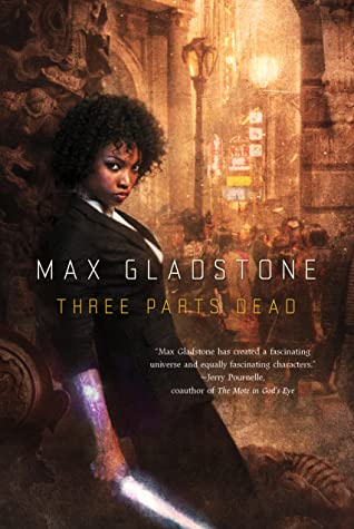 Max Gladstone: Three Parts Dead (EBook, 2012, Tor)